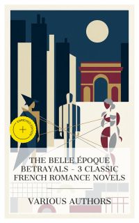 The Belle Époque Betrayals – 3 Classic French Romance Novels
