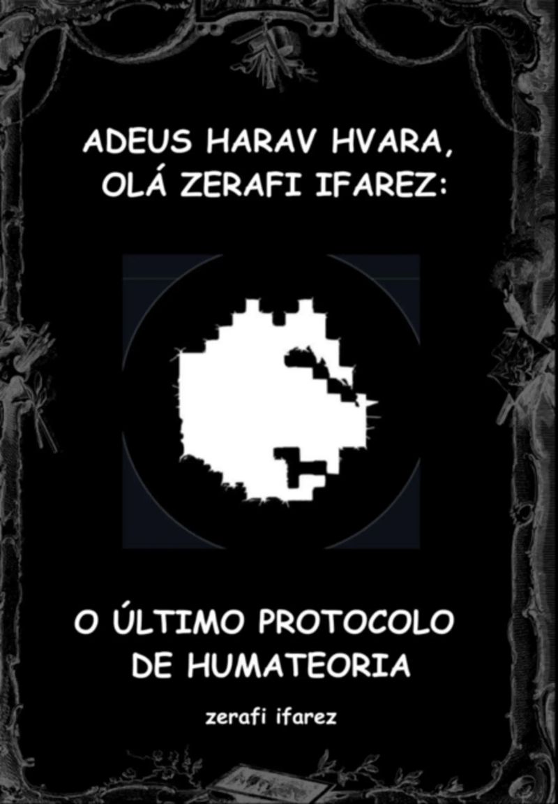 Adeus Harav Hvara, Olá Zerafi Ifarez: O Último Protocolo De Humateoria