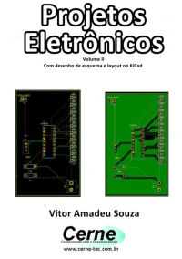 Projetos Eletrônicos Volume Ii  Com Desenho De Esquema E Layout No Kicad
