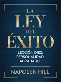 LA LEY DEL ÉXITO Lección diez: PERSONALIDAD AGRADABLE (traducido)