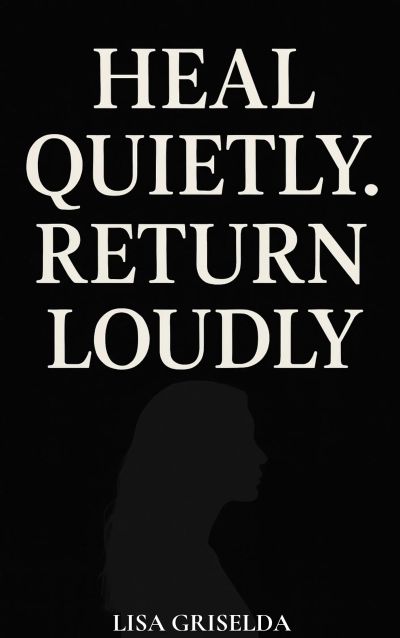 Heal Quietly, Return Loudly