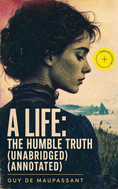 A Life: The Humble Truth (Unabridged) (Annotated)