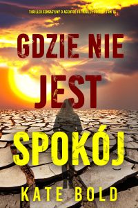 Gdzie nie jest spokój (Thriller sensacyjny o agentce FBI Harley Cole — Tom 15)