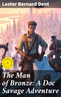 The Man of Bronze: A Doc Savage Adventure