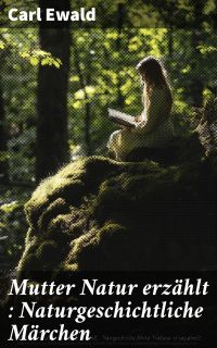 Mutter Natur erzählt : Naturgeschichtliche Märchen