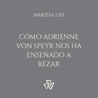 Cómo Adrienne von Speyr nos ha enseñado a rezar