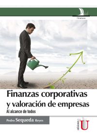 Finanzas corporativas y valoración de empresas. Al alcance de todos