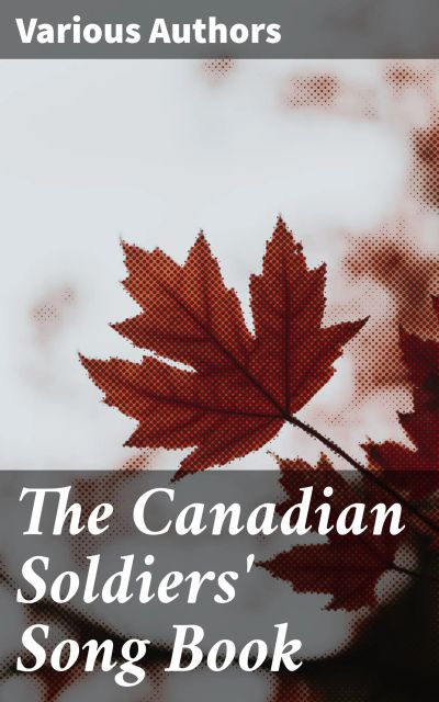 The Canadian Soldiers' Song Book