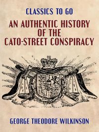 An Authentic History of the Cato-Street Conspiracy