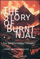 The Story of Burnt Njal: The Great Icelandic Tribune, Jurist, and Counsellor