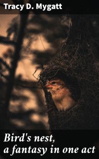 Bird's nest, a fantasy in one act
