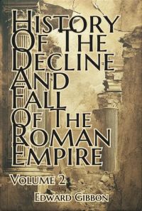 History of the Decline and Fall of the Roman Empire — Volume 2
