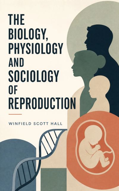 The Biology, Physiology and Sociology of Reproduction