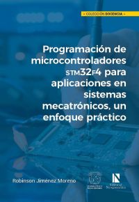 Programación de microcontroladores STM32F4 para aplicaciones en sistemas mecatrónicos, un enfoque práctico