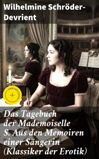 Das Tagebuch der Mademoiselle S. Aus den Memoiren einer Sängerin (Klassiker der Erotik)