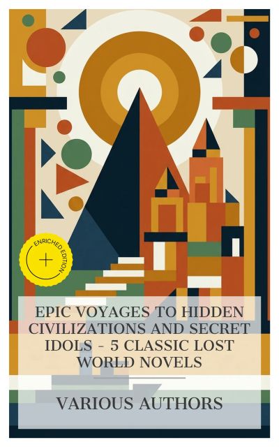 Epic Voyages to Hidden Civilizations and Secret Idols – 5 Classic Lost World Novels