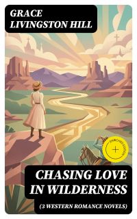 CHASING LOVE IN WILDERNESS (3 Western Romance Novels)
