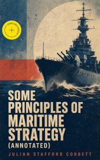 Some Principles of Maritime Strategy (Annotated)
