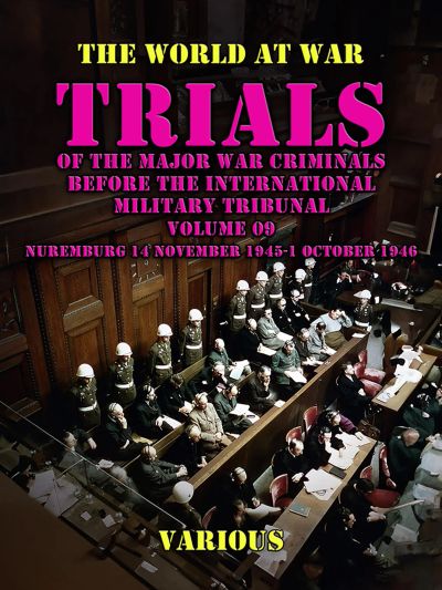 Trial of the Major War Criminals Before the International Military Tribunal, Volume 09, Nuremburg 14 November 1945-1 October 1946
