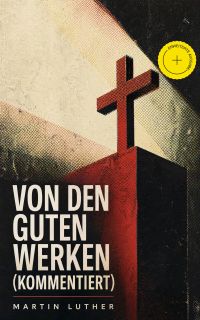 Von den guten Werken (Kommentiert)