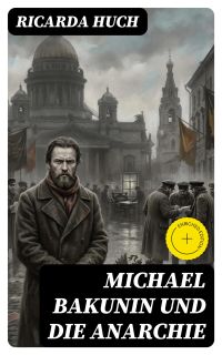 Michael Bakunin und die Anarchie