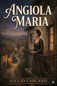 Angiola Maria: Storia domestica