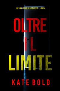 Oltre Il Limite (Un Thriller FBI di Dylan First – Libro 4)