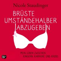 Brüste umständehalber abzugeben - Mein Leben zwischen Kindern, Karriere und Krebs