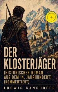 Der Klosterjäger (Historischer Roman aus dem 14. Jahrhundert) (Kommentiert)