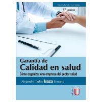 Garantía de la calidad en salud. Cómo organizar una empresa del sector salud. 3ra Edición