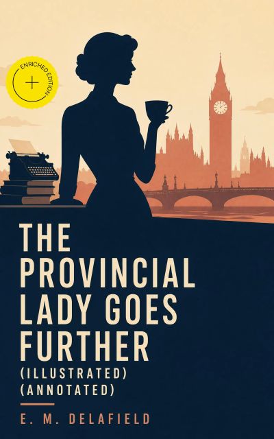 The Provincial Lady Goes Further (Illustrated) (Annotated)