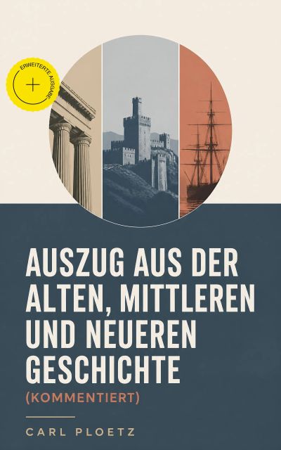 Auszug aus der Alten, Mittleren und Neueren Geschichte (Kommentiert)