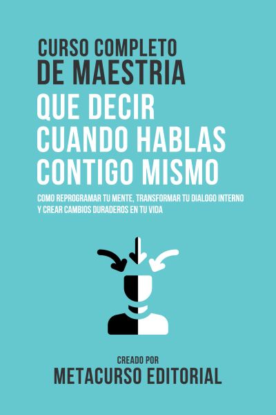 Curso Completo De Maestria Que Decir Cuando Hablas Contigo Mismo