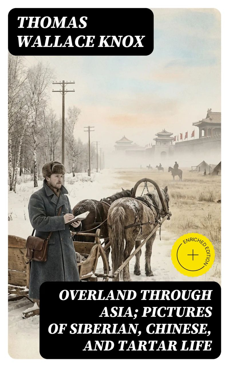 Overland through Asia; Pictures of Siberian, Chinese, and Tartar Life