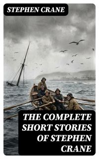 The Complete Short Stories of Stephen Crane