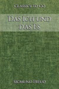 Sigmund Freud: Das Ich und das Es