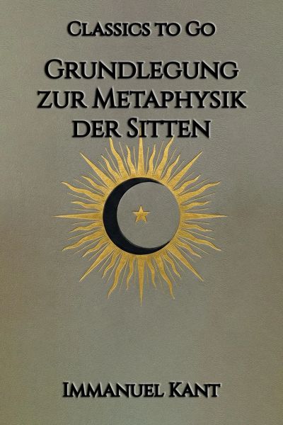 Grundlegung zur Metaphysik der Sitten