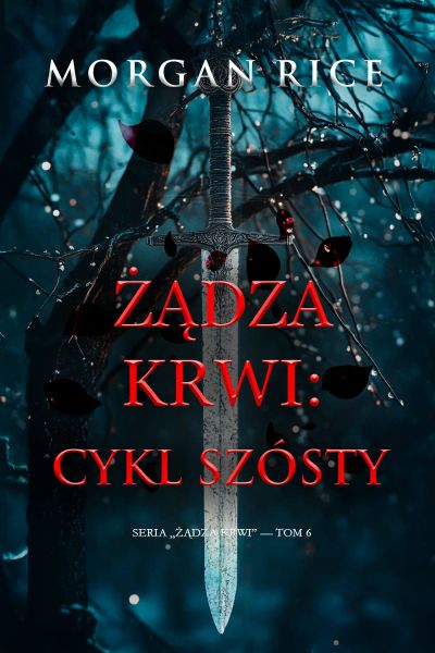 Żądza krwi: Cykl szósty (Seria Żądza krwi — Tom 6)