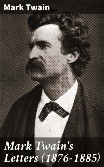 Mark Twain's Letters (1876-1885)
