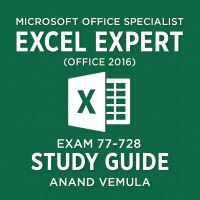 Microsoft Office Specialist Excel Expert ( Office 2016 ) Exam 77-728 Study Guide