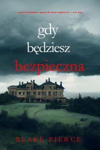 Gdy będziesz bezpieczna (Powieść kryminalna o agencie FBI Finnie Wrightciecie — Tom drugi)