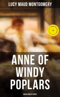 ANNE OF WINDY POPLARS (Green Gables Series)