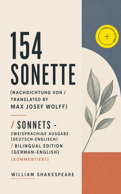 154 Sonette (Nachdichtung von / Translated by Max Josef Wolff) / Sonnets - Zweisprachige Ausgabe (Deutsch-Englisch) / Bilingual edition (German-English) (Kommentiert)