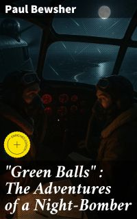 "Green Balls" : The Adventures of a Night-Bomber