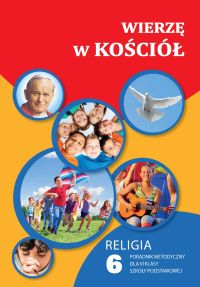 Wierzę w Kościół - poradnik metodyczny 6 SZP