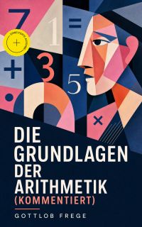 Die Grundlagen der Arithmetik (Kommentiert)