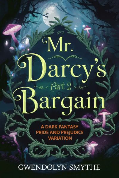 Part 2 - Mr. Darcy’s Bargain: A Dark Fantasy Pride and Prejudice Variation