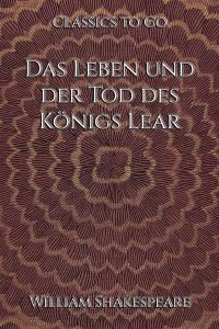 William Shakespeare: Das Leben und der Tod des Königs Lear
