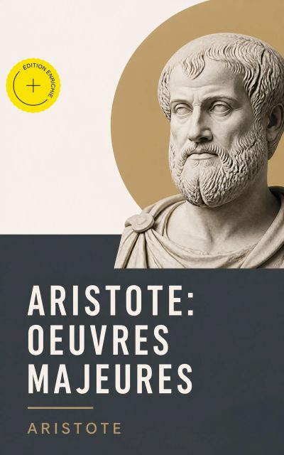 Aristote: Oeuvres Majeures (Annoté)