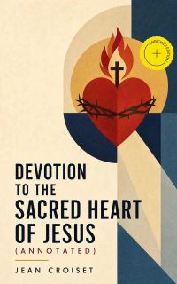 Devotion to the Sacred Heart of Jesus (Annotated)